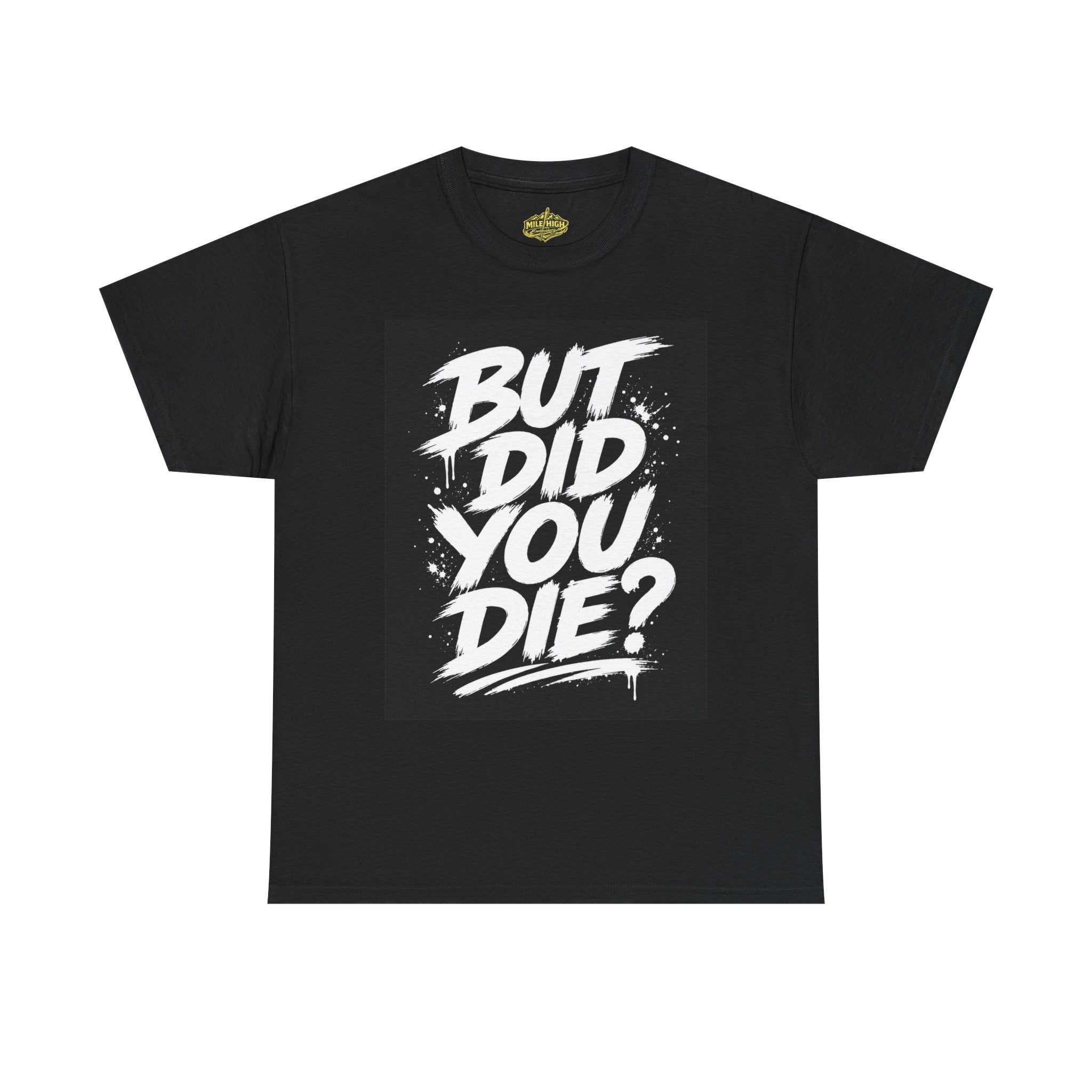 But Did You Die? Tee — Motivational Graphic T-Shirt with “Keep Going.” Back Print