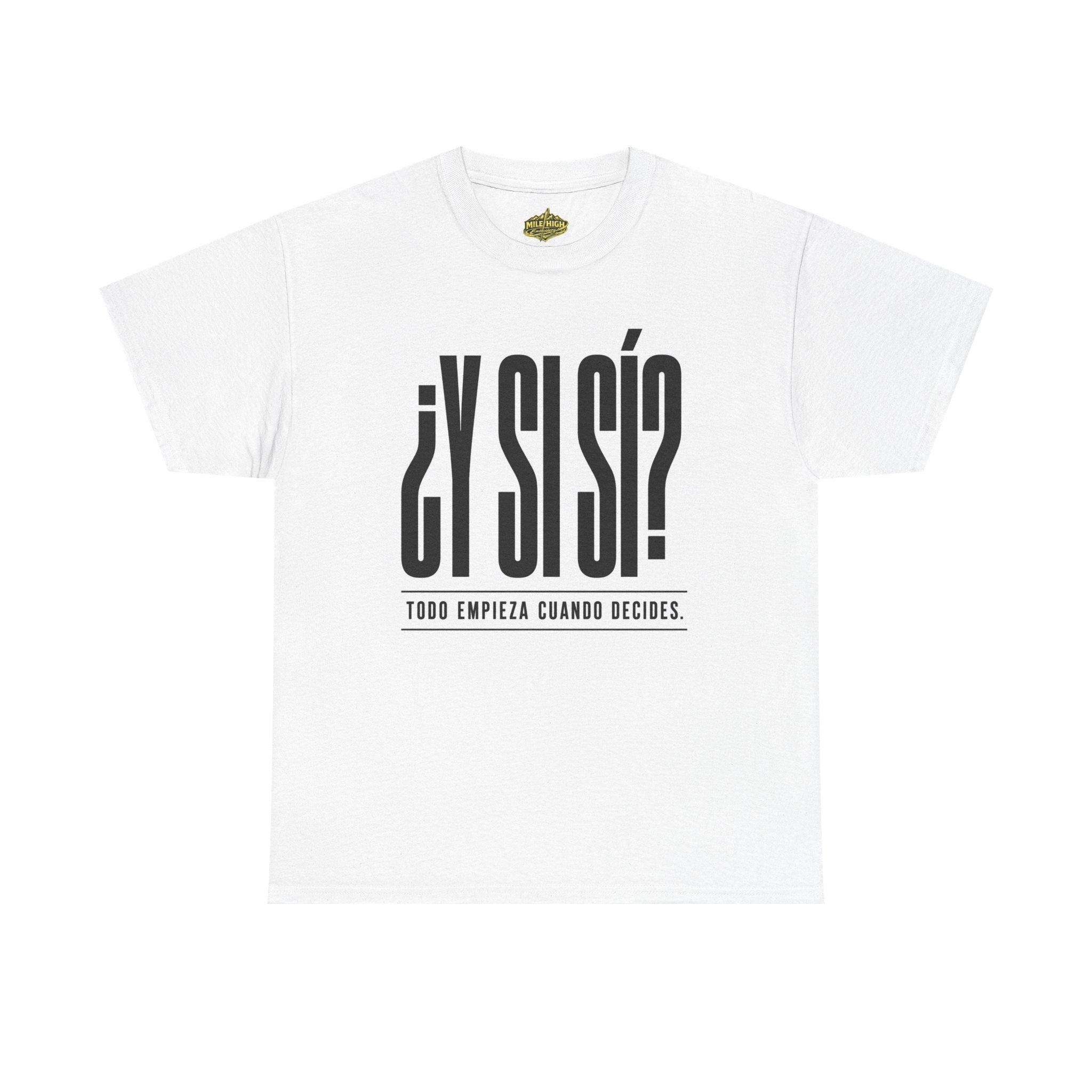 ¿Y Si Sí? Spanish Motivational Tee – Todo Empieza Cuando Decides (White)