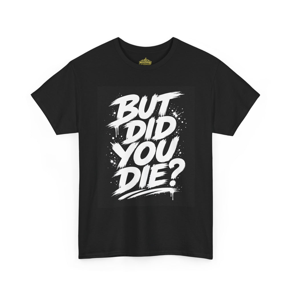 But Did You Die? Tee — Motivational Graphic T-Shirt with “Keep Going.” Back Print