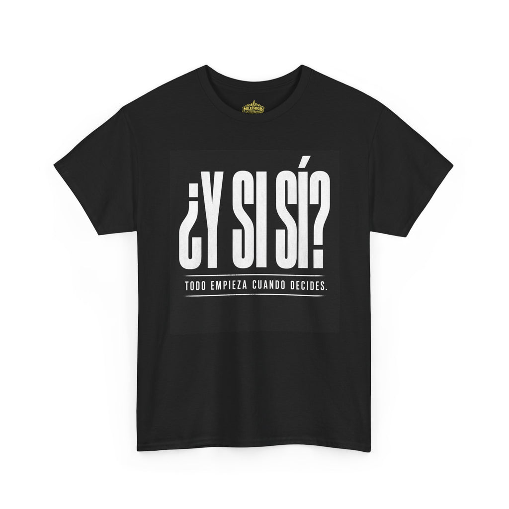 ¿Y Si Sí? Spanish Motivational Tee – Todo Empieza Cuando Decides (Black)
