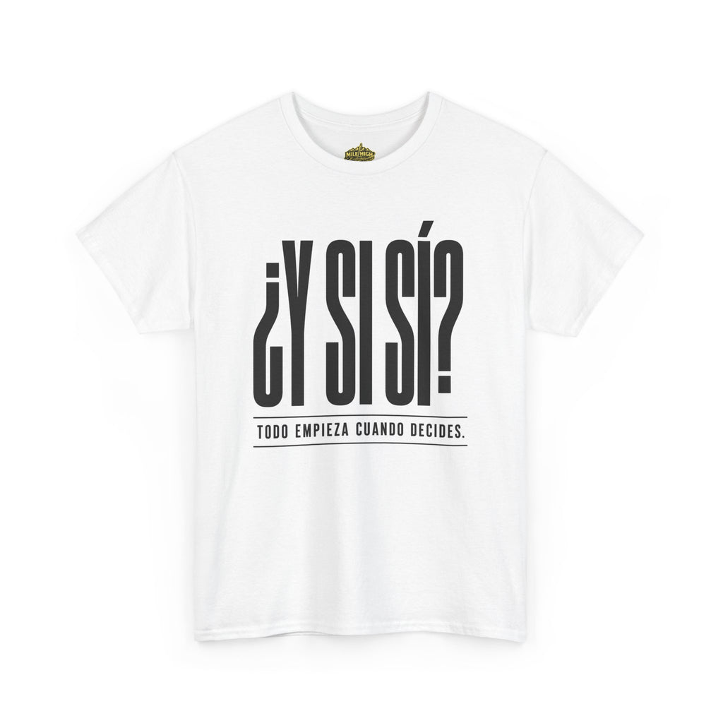 ¿Y Si Sí? Spanish Motivational Tee – Todo Empieza Cuando Decides (White)
