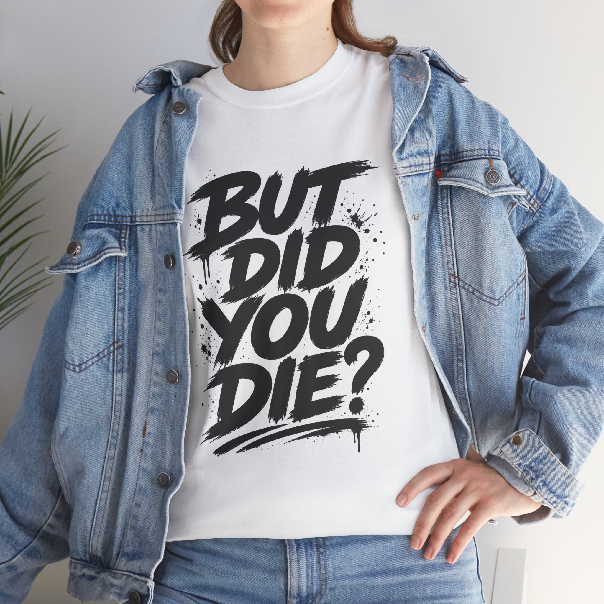 But Did You Die? Tee — Motivational Streetwear T‑Shirt with “Keep Going.” Back