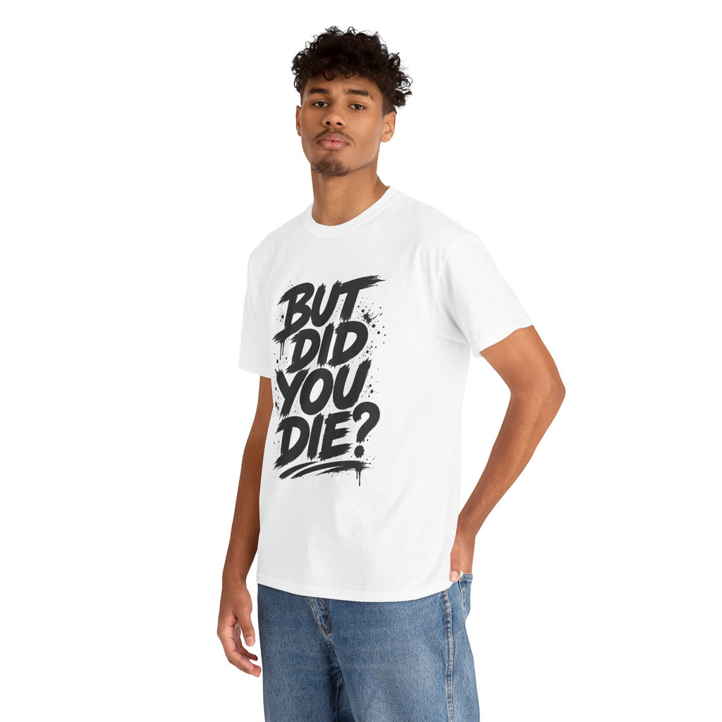 But Did You Die? Tee — Motivational Streetwear T‑Shirt with “Keep Going.” Back