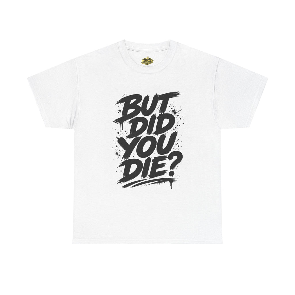 But Did You Die? Tee — Motivational Streetwear T‑Shirt with “Keep Going.” Back
