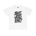 But Did You Die? Tee — Motivational Streetwear T‑Shirt with “Keep Going.” Back